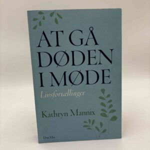 Kathryn Mannix: At gå døden i møde - livsfortællinger