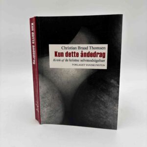 Christian Braad Thomsen: Kun dette åndedrag - Kritik af de kristne selvmodsigelser