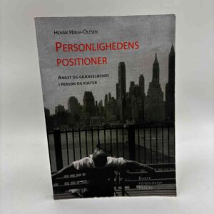 Henrik Høgh-Olesen: Personlighedens positioner - angst og grænseløshed i person og kultur