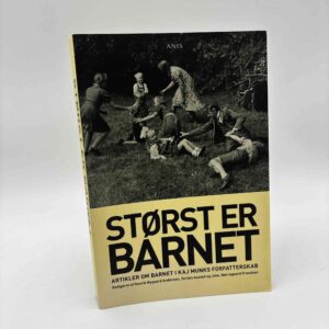 Henrik Nygaard Andersen og Johs. Nørregaard Frandsen: Størst er barnet - Artikler om barnet i Kaj Munks forfatterskab