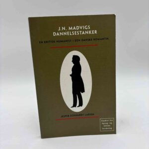Jesper Eckhardt Larsen: J. N. Madvigs dannelsestanker - en kritisk humanist i den danske romantik