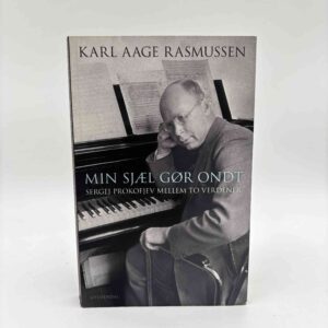 Karl Aage Rasmussen: Min sjæl gør ondt - Sergej Prokofjev mellem to verdener