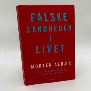 Morten Albæk: Falske sandheder i livet - Om at erkende, hvem du er og ønsker at være