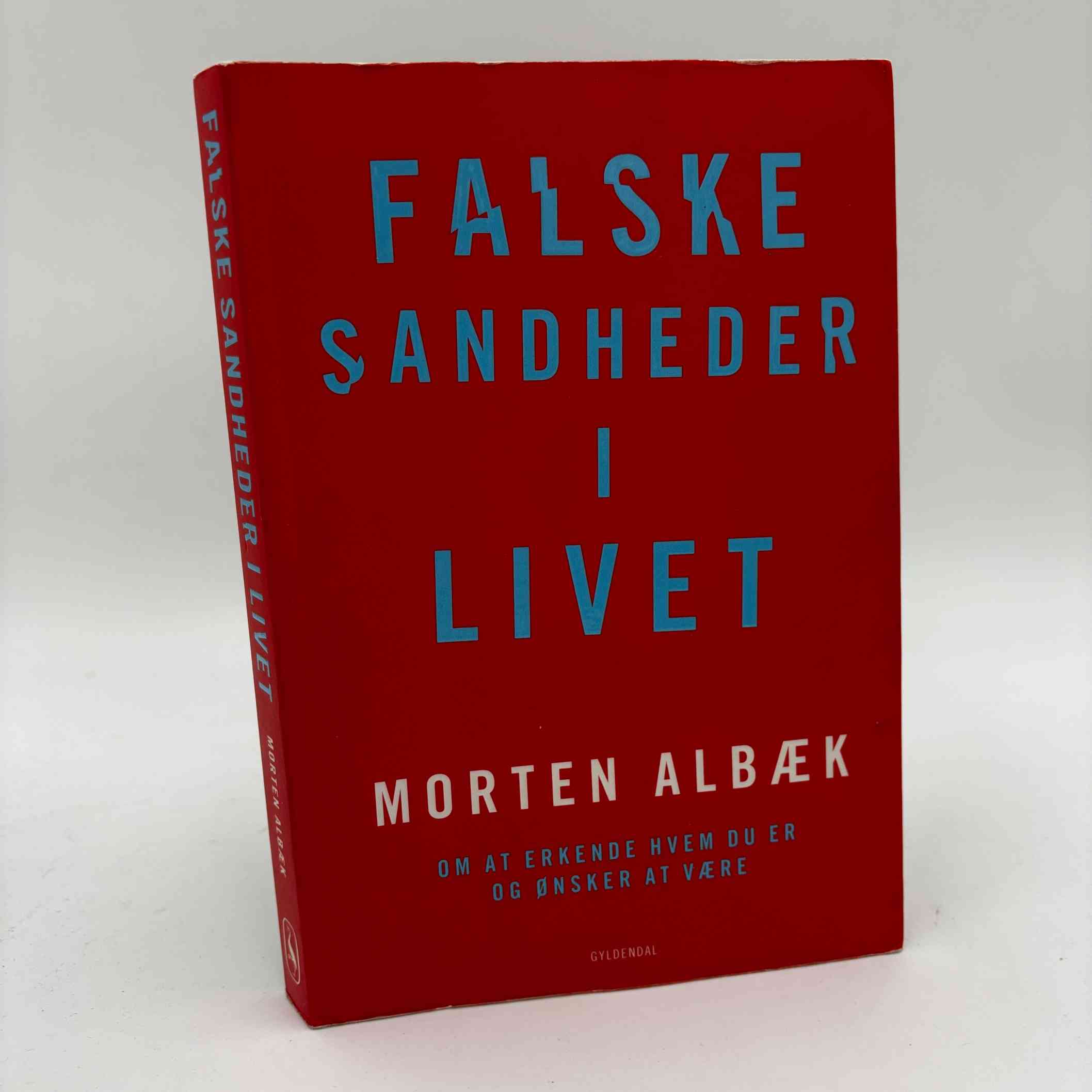 Morten Albæk: Falske sandheder i livet - Om at erkende, hvem du er og ønsker at være