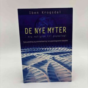 Iben Krogsdal: De nye myter - fra religion til psykologi - selvudvikling og selvrealisering i en psykologiseret tidsalder