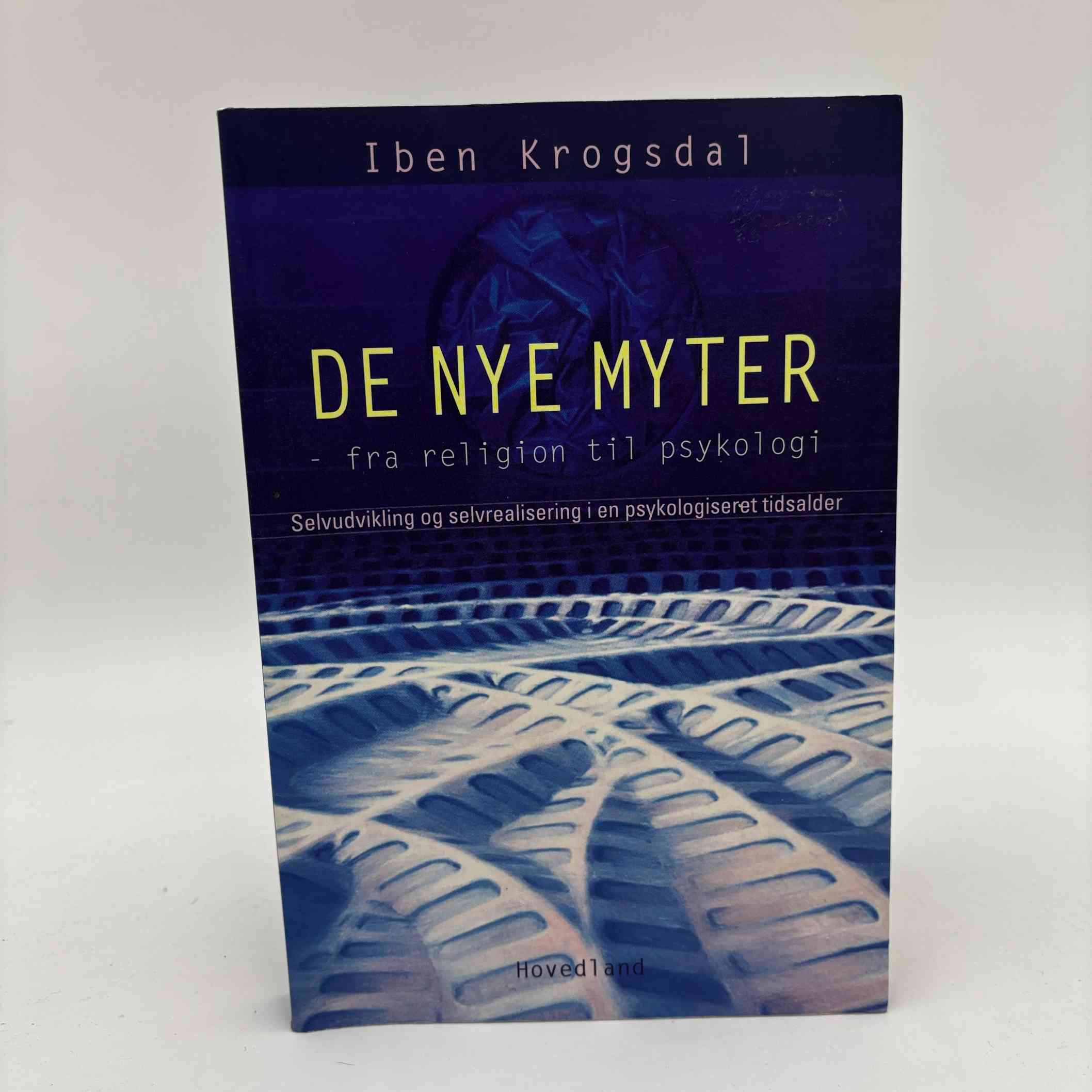 Iben Krogsdal: De nye myter - fra religion til psykologi - selvudvikling og selvrealisering i en psykologiseret tidsalder