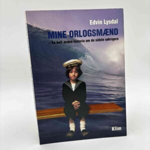 Edwin Lysdal: Mine orlogsmænd - en helt anden historie om de sidste søkrigere