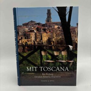 Rie Boberg: Mit Toscana - Historier, anekdoter, opskrifter og madtraditioner fra et liv i Toscanas gyldne sol
