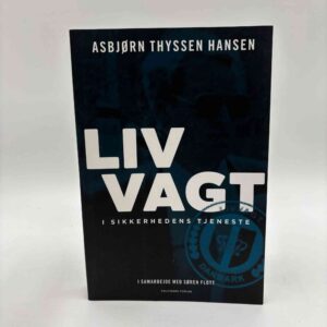 Asbjørn Thyssen Hansen: Livvagt. I sikkerhedens tjeneste - signeret