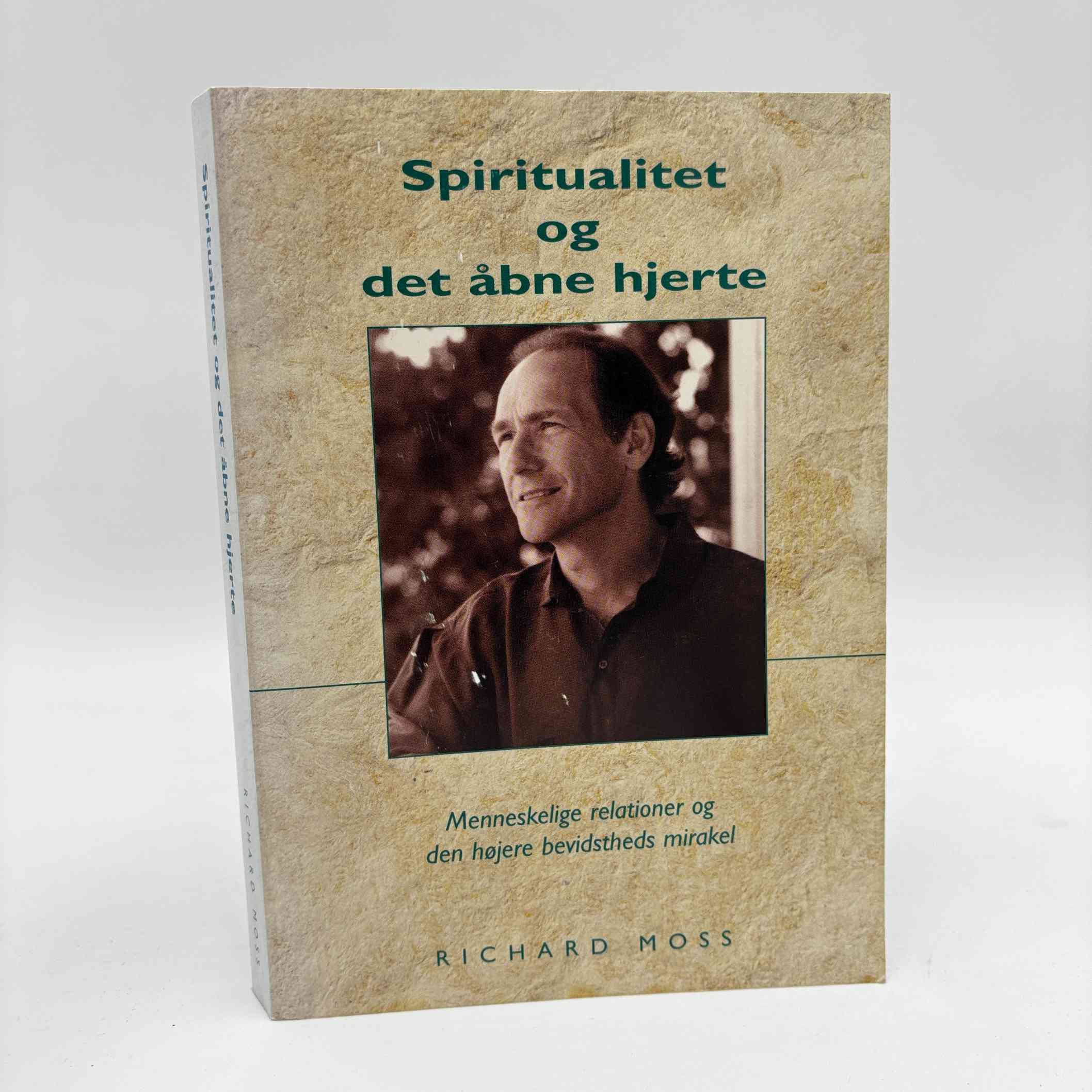 Richard Moss: Spiritualitet og det åbne hjerte - menneskelige relationer og den højere bevidstheds mirakel