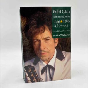 Paul Williams: Bob Dylan - Performing Artist 1986 - 1990 and beyond - Mind Out Of Time
