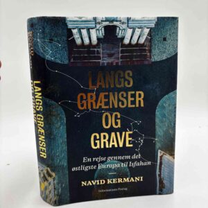 Navid Kermani: Langs grænser og grave. En rejse gennem det østligste Europa til Isfahan