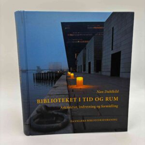 Nan Dahlkild: Biblioteket i Tid og Rum. Arkitektur, indretning og formidling