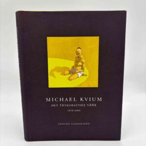 Michael Kvium: Det trykgrafiske værk 1979-2006