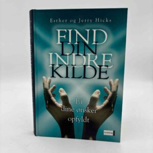 Esther og Jerry Hicks: Find din indre kilde. Få din ønsker opfyldt
