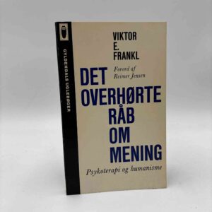 Viktor E. Frankl: Det overhørte råb om mening. Psykoterapi og humanisme