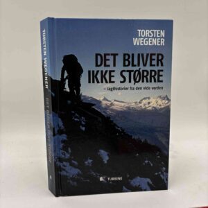 Torsten Wegener: Det bliver ikke større - jagthistorier fra den vide verden
