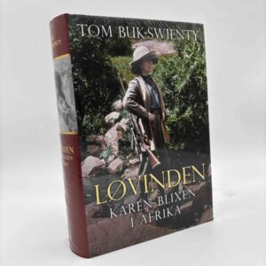 Tom Buk-Swienty: Løvinden - Karen Blixen i Afrika