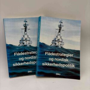Flådestrategier og nordisk sikkerhedspolitik - bind 1-2