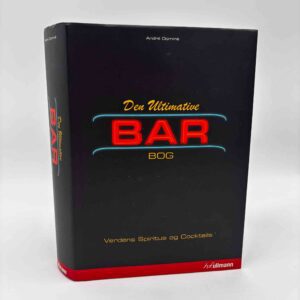 André Dominé: Den Ultimative Bar Bog. Verdens Spiritus og Cocktails.
