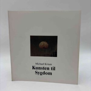 Michael Kvium: Kunsten til sygdom - The Art Unto Sickness