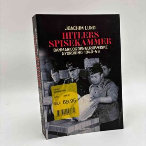 Joachim Lund: Hitlers spisekammer - Danmark og den eurpæiske nyordning 1940-43