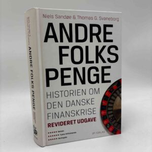 Niels Sandøe og Thomas G. Svaneborg: Andre folks penge - Historien om danske finanskrise