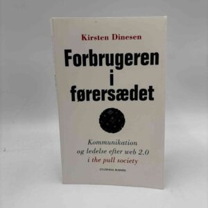 Kirsten Dinesen: Forbrugeren i førersædet - kommunikation og ledelse efter web 2.0 i the pull society