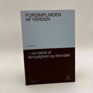 Thomas Bauer: Forsimplingen af verden - Om tabet af flertydighed og diversitet