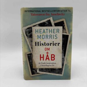 Heather Morris: Historier om Håb - At finde inspiration i hverdagens liv