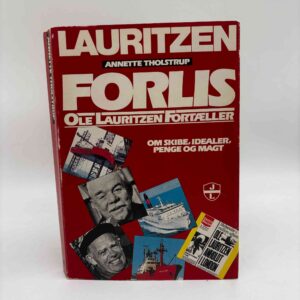 Ole Lauritzen og Annette Tholstrup: Forlis - Ole Lauritzen fortæller - Om skibe, idealer, penge og magt