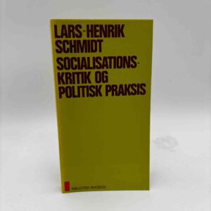 Lars-Henrik Schmidt: Socialisationskritik og politisk praksis