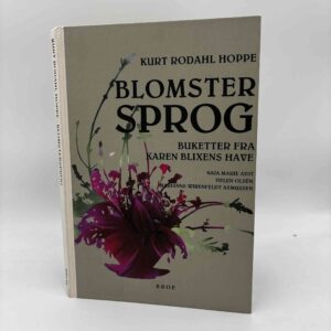 Kurt Rodahl Hoppe: Blomstersprog - Buketter fra Karen Blixens have