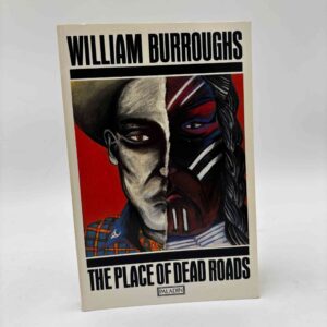 William S. Burroughs: The Place of Dead Roads