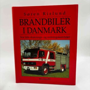 Søren Rislund: Brandbiler i Danmark - vor tids sluknings- og redningskøretøjer