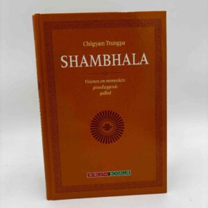 Chögyam Trungpa: Shambhala - visionen om menneskets grundlæggende godhed