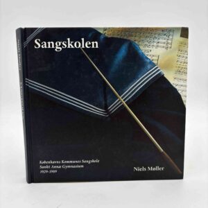 Niels Møller: Sangskolen - Københavns Kommunes Sangskole - Sankt Annæ Gymnasium 1929-1989