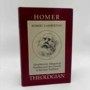 Robert Lamberton: Homer the Theologian - Neoplatonist Allegorical Reading and the Growth of the Epic Tradition