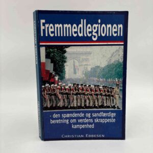 Christian Ebbesen: Fremmedlegionen - den spændende og sandfærdige beretning om verdens skrappeste kampenhed - med dedikation