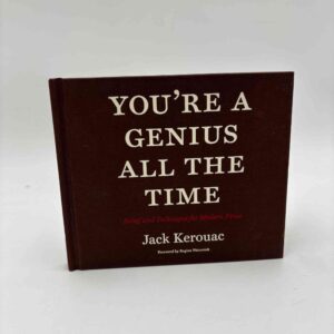 Jack Kerouac: You're a Genius All the Time - Belief and Technique for Modern Prose