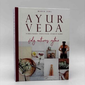Maria Juhl: Ayurveda - følg naturens rytme