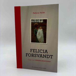 Felicia Feldt: Felicia forsvandt - opgør med verdens bedste mor