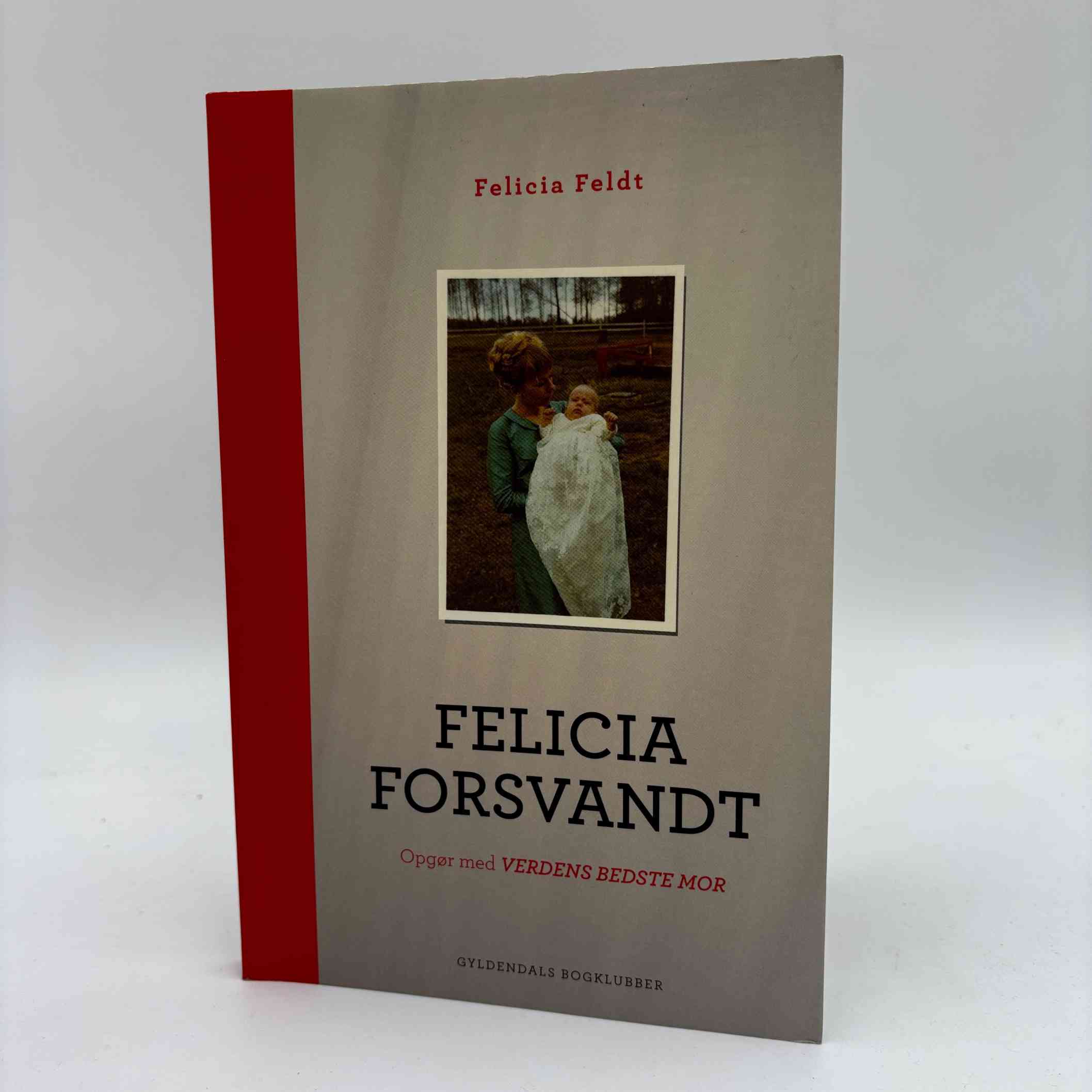 Felicia Feldt: Felicia forsvandt - opgør med verdens bedste mor