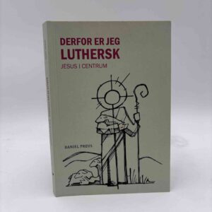 Daniel Preus: Derfor er jeg luthersk - Jesus i centrum