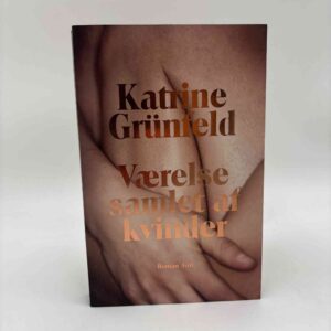 Katrine Grünfeld: Værelse samlet af kvinder - roman (fra rygerhjem)