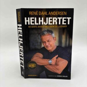 René Dahl Andersen og Dennis Drejer: Helhjertet - Betjente, banditter, ludere og legender