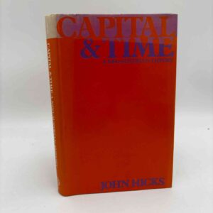 John Hicks: Capital and Time - A Neo-Austrian Theory