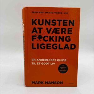 Mark Manson: Kunsten at være f*cking ligeglad - En anderledes guide til et godt liv