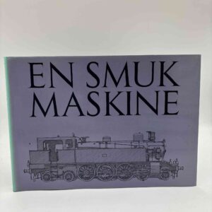 Povl Wind Skadhauge: En smuk maskine - Damplokomotivets æstetik