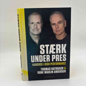 Thomas Rathsack og Rune Wåhlin Andersen: Stærk under pres - håndbog i high performance (med dedikation)